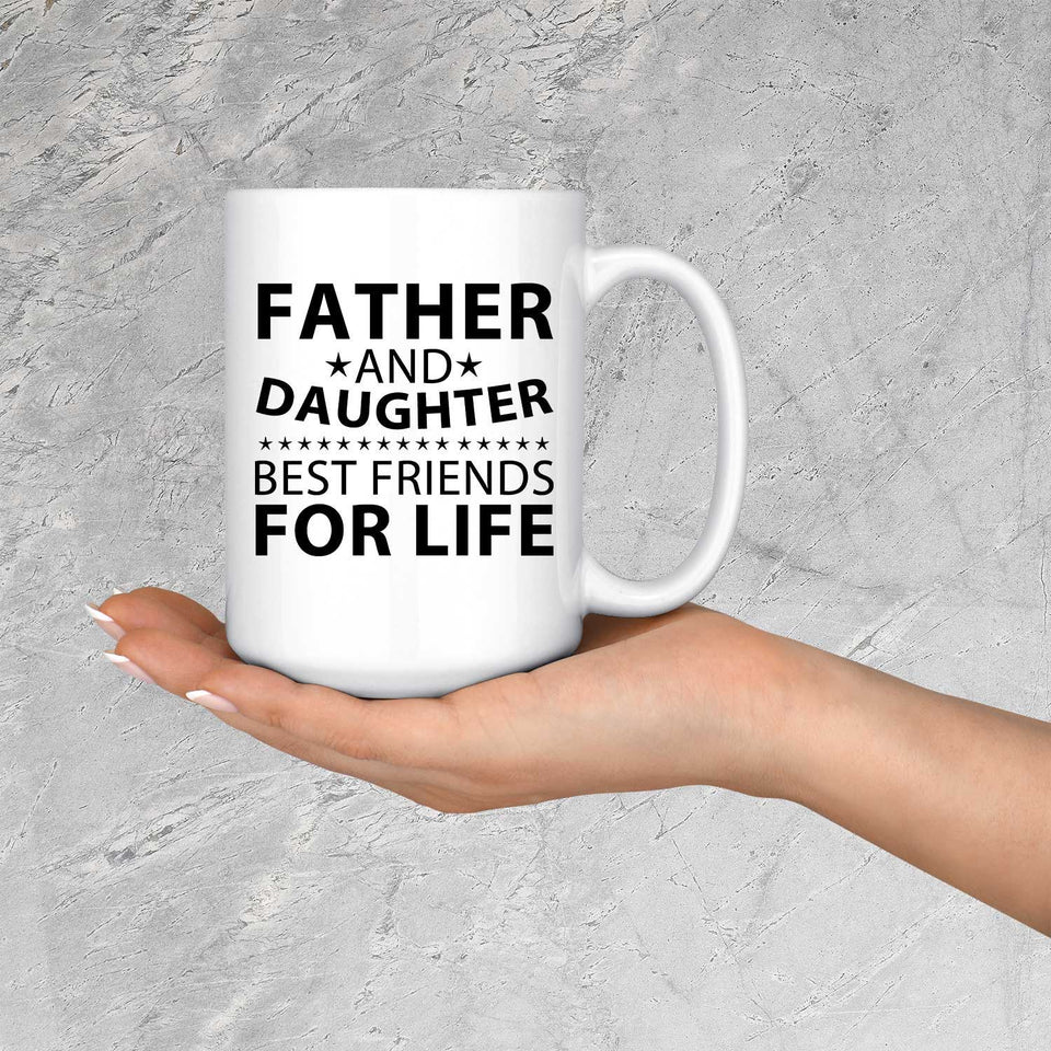 Father and Daughter, Best Friends For Life - 15 Oz Coffee Mug
