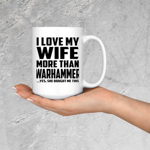 I Love My Wife More Than Warhammer - 15 Oz Coffee Mug
