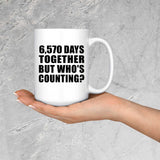 18th Anniversary 6,570 Days Together But Who's Counting - 15 Oz Coffee Mug