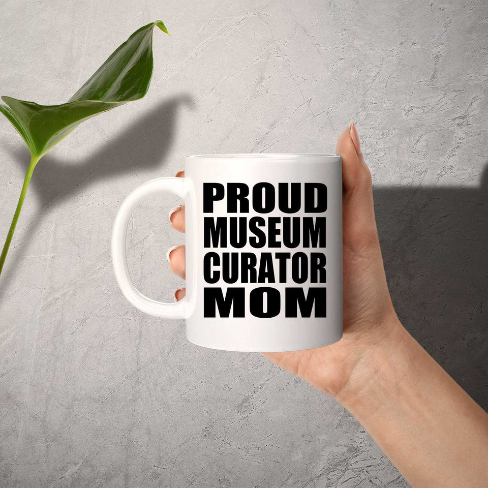 Proud Museum Curator Mom - 11oz Coffee Mug