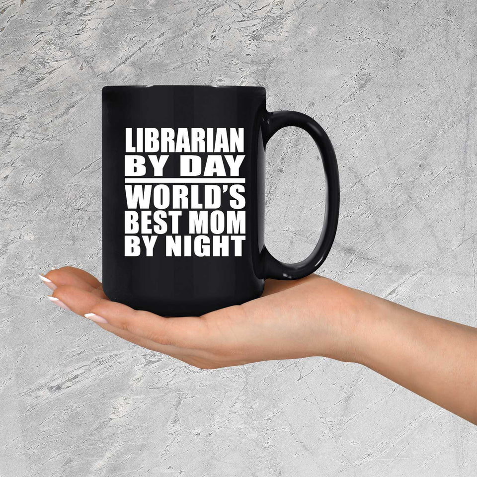 Librarian By Day World's Best Mom By Night - 15 Oz Coffee Mug Black