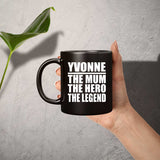Yvonne The Mum The Hero The Legend - 11 Oz Coffee Mug Black