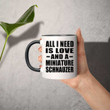 All I Need Is Love And A Miniature Schnauzer - 11oz Accent Mug Black