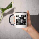 All I Want For Christmas Is More Animation - 11oz Accent Mug Black