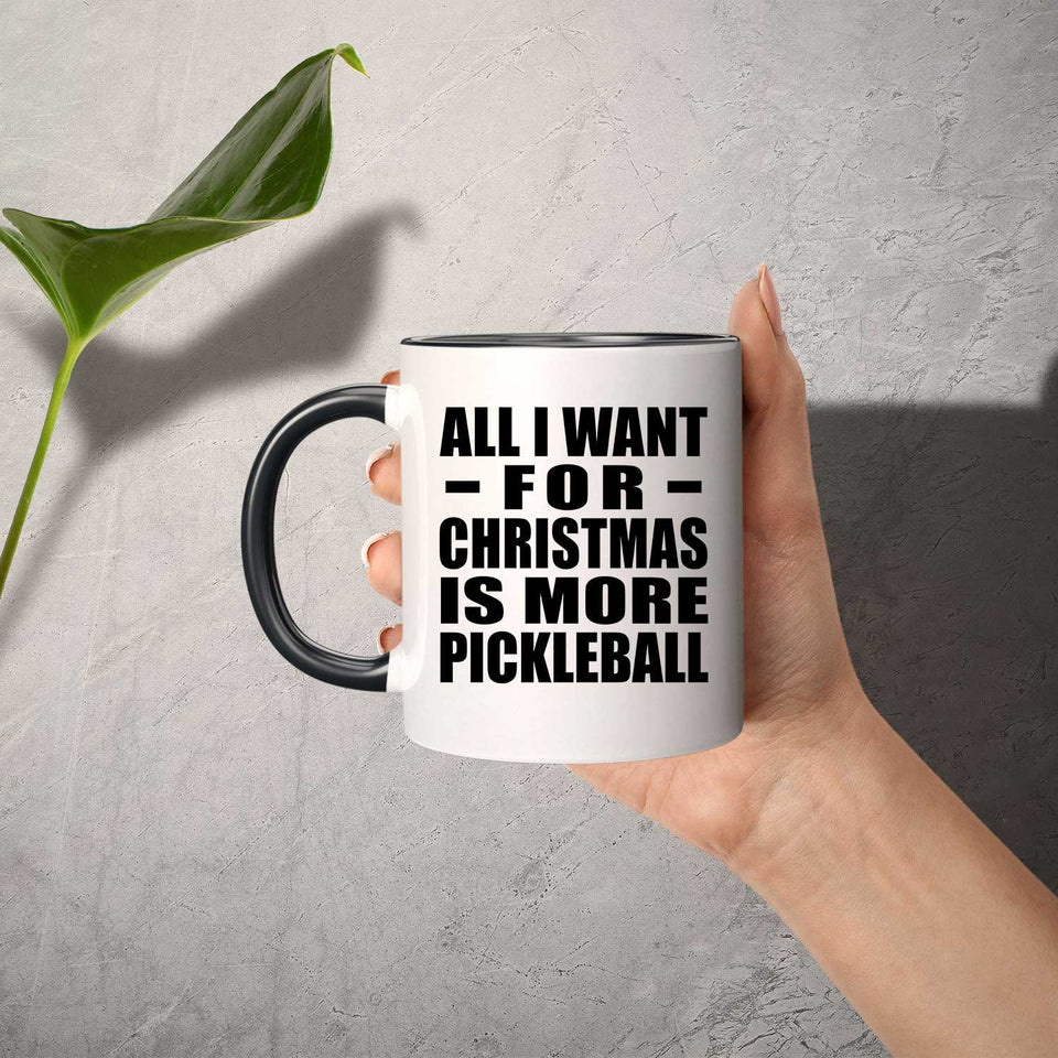 All I Want For Christmas Is More Pickleball - 11oz Accent Mug Black