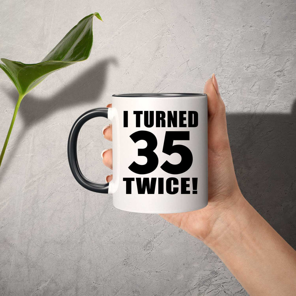 70th Birthday I Turned 35 Twice - 11oz Accent Mug Black