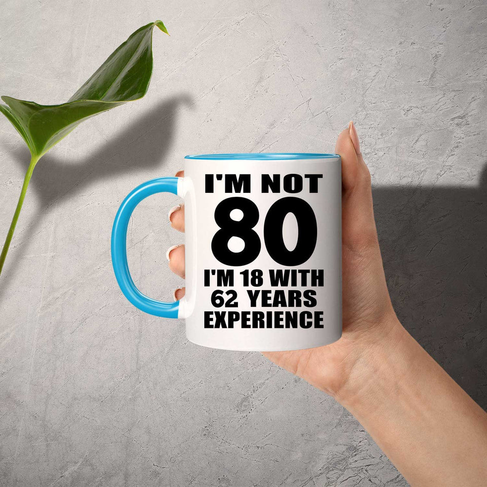 80th Birthday I'm Not 80 I'm 18 With 62 Years Experience - 11oz Accent Mug Blue