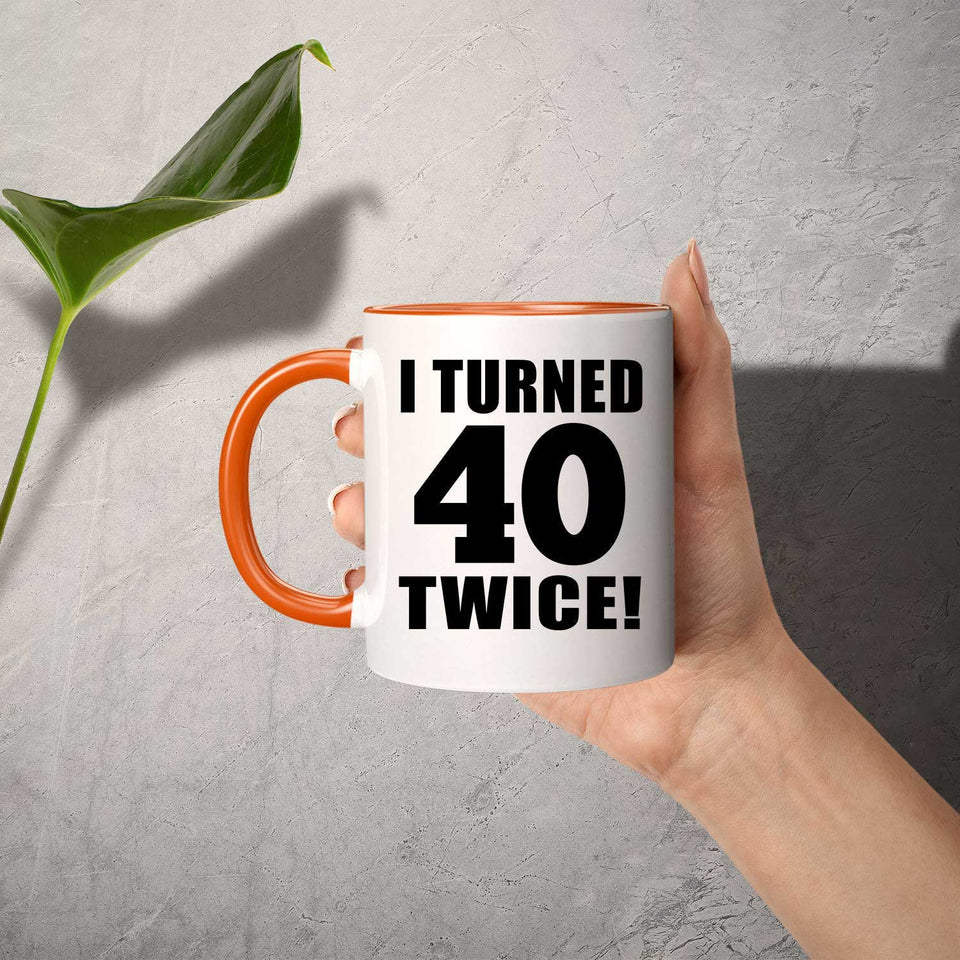 80th Birthday I Turned 40 Twice - 11oz Accent Mug Orange