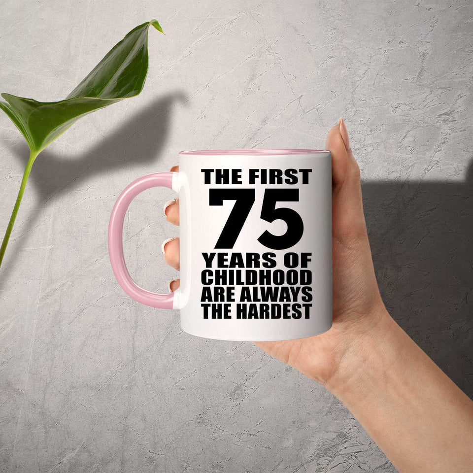 75th Birthday First 75 Years of Childhood Are The Hardest - 11oz Accent Mug Pink