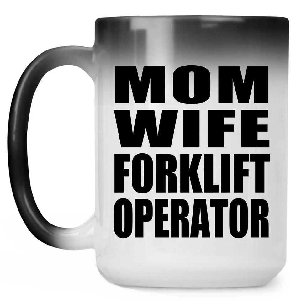 Mom Wife Forklift Operator - 15oz Color Changing Mug
