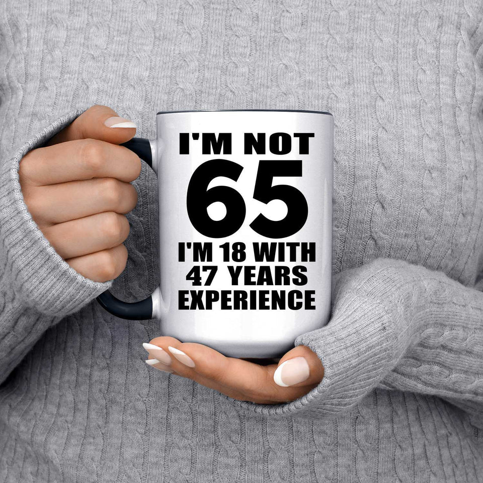 65th Birthday I'm Not 65 I'm 18 With 47 Years Experience - 15oz Accent Mug Black