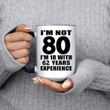 80th Birthday I'm Not 80 I'm 18 With 62 Years Experience - 15oz Accent Mug Black