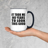 80th Birthday Took Me 80 Years To Look Good - 15oz Accent Mug Black