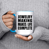 Jewelry Making Makes Life Complete - 15oz Accent Mug Blue