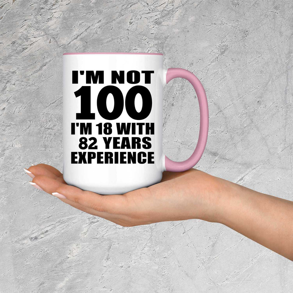 100th Birthday I'm Not 100 I'm 18 With 82 Years Experience - 15oz Accent Mug Pink