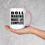 Doll Making Makes Life Complete - 15oz Accent Mug Pink