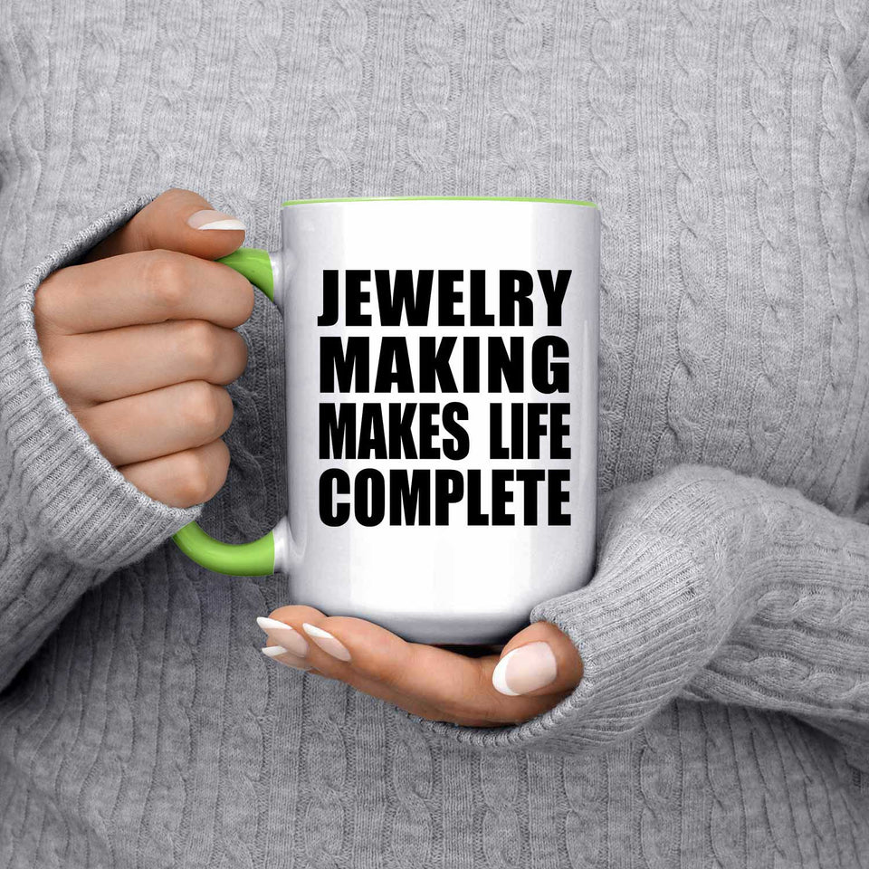 Jewelry Making Makes Life Complete - 15oz Accent Mug Green