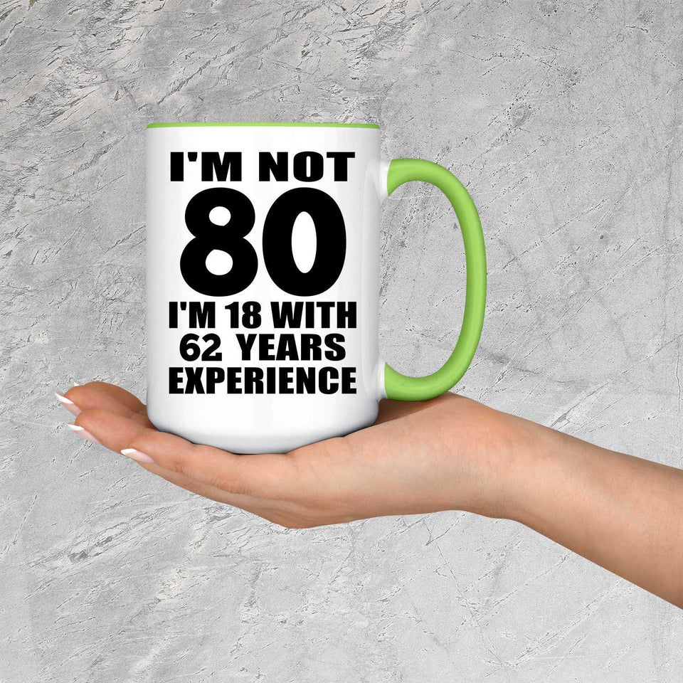 80th Birthday I'm Not 80 I'm 18 With 62 Years Experience - 15oz Accent Mug Green