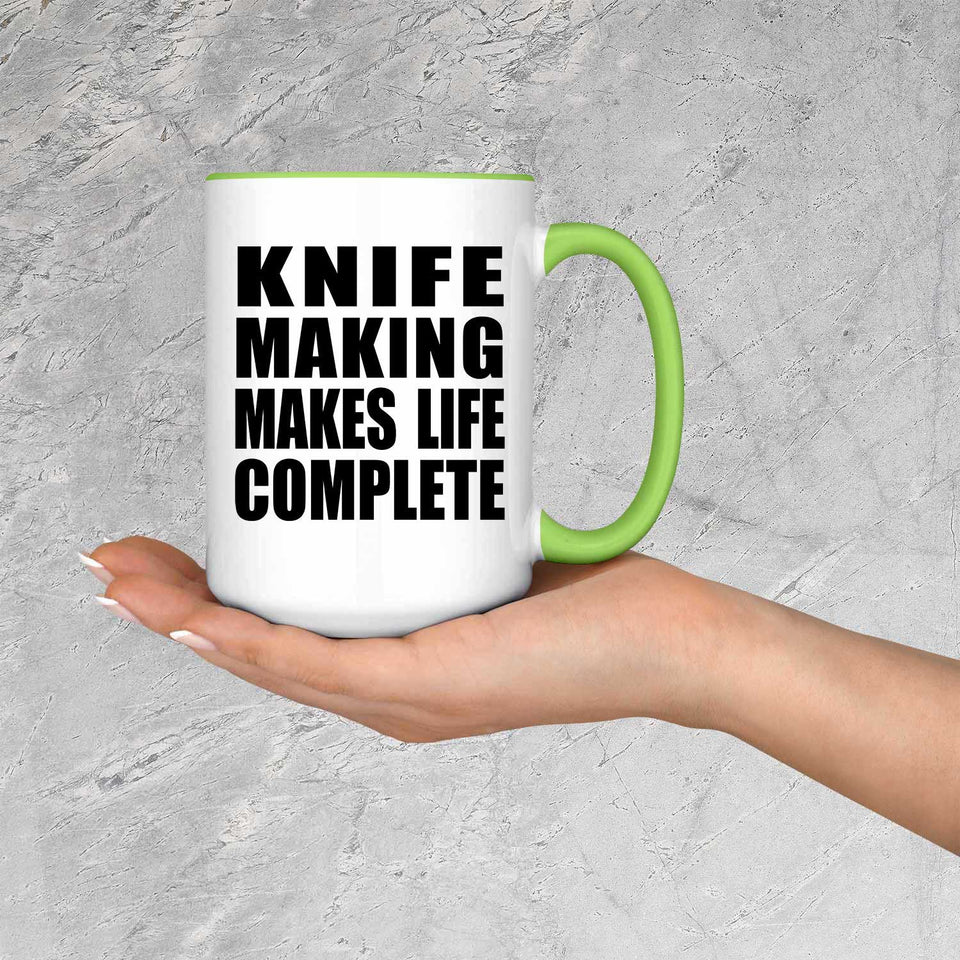 Knife Making Makes Life Complete - 15oz Accent Mug Green
