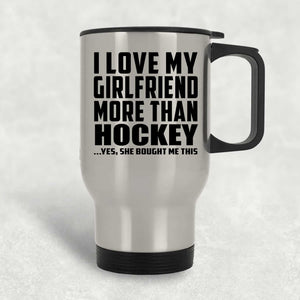 I Love My Girlfriend More Than Hockey - Silver Travel Mug