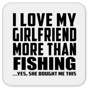 I Love My Girlfriend More Than Fishing - Drink Coaster