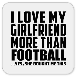I Love My Girlfriend More Than Football - Drink Coaster