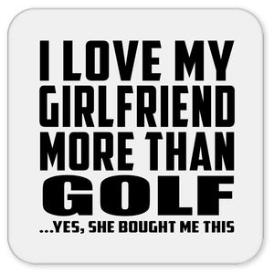 I Love My Girlfriend More Than Golf - Drink Coaster