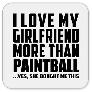 I Love My Girlfriend More Than Paintball - Drink Coaster