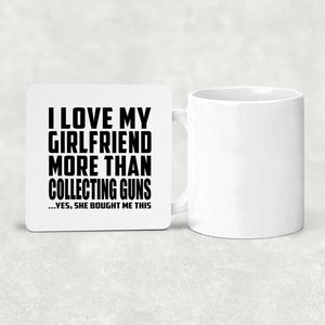 I Love My Girlfriend More Than Collecting Guns - Drink Coaster