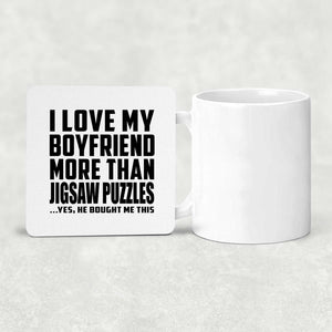 I Love My Boyfriend More Than Jigsaw Puzzles - Drink Coaster