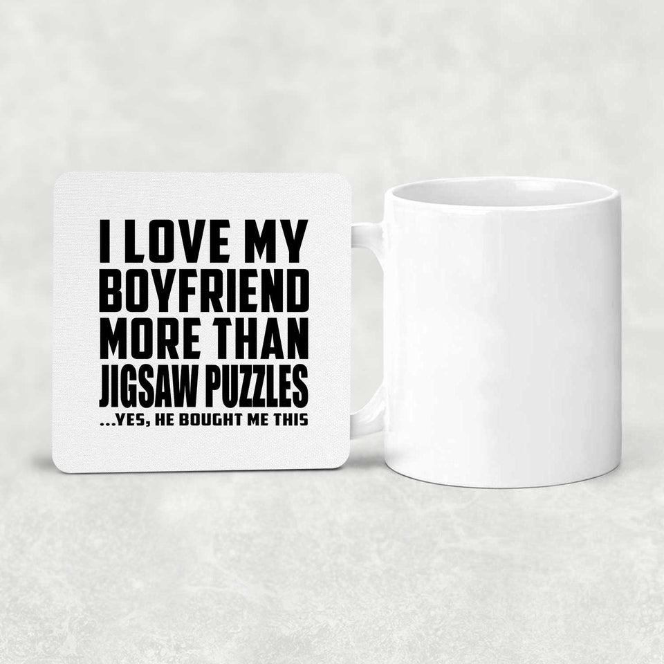 I Love My Boyfriend More Than Jigsaw Puzzles - Drink Coaster
