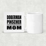 Doberman Pinscher Mom - Drink Coaster