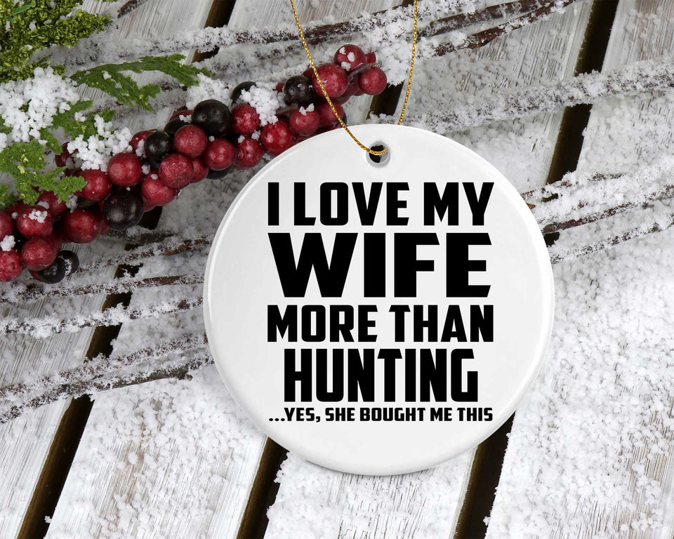 I Love My Wife More Than Hunting - Circle Ornament