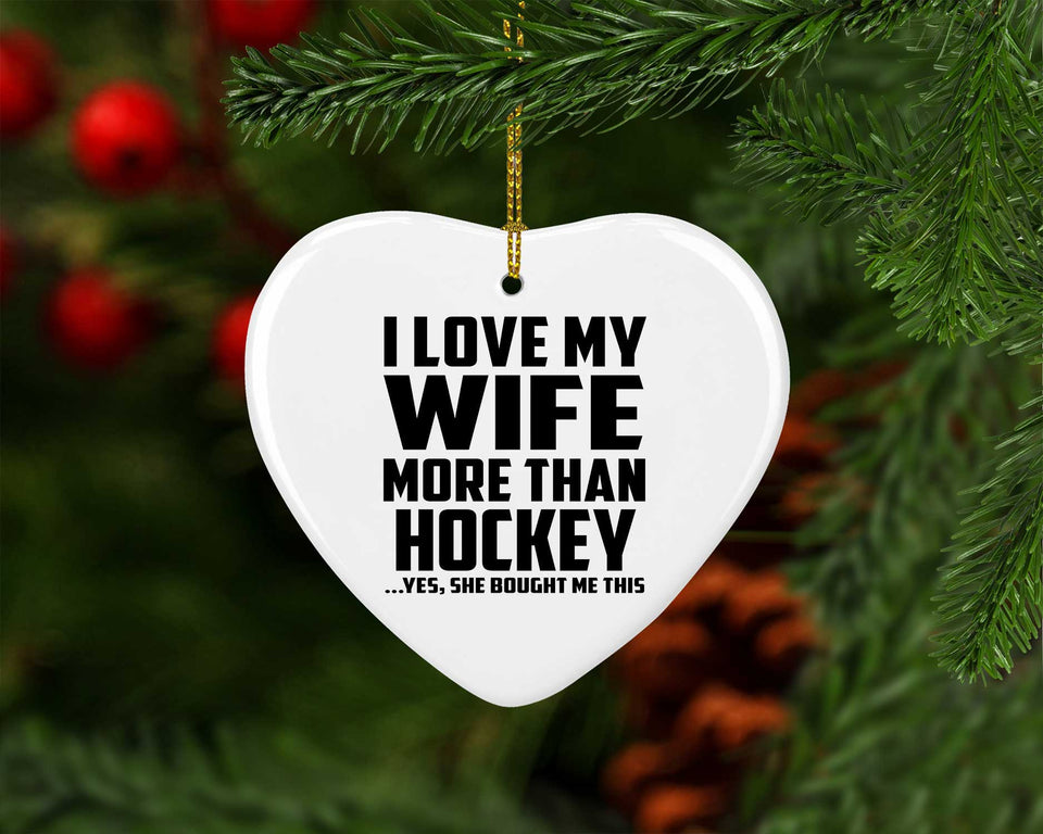 I Love My Wife More Than Hockey - Heart Ornament