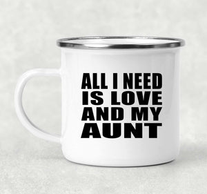 All I Need Is Love And My Aunt - 12oz Camping Mug