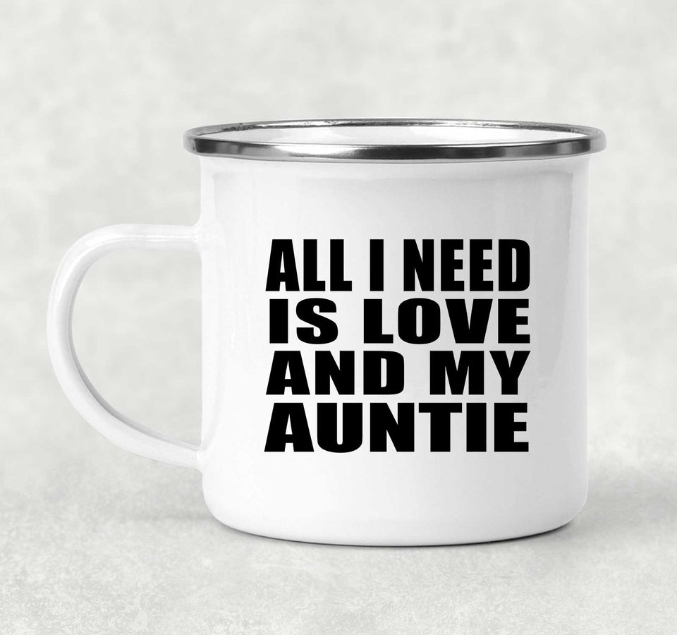 All I Need Is Love And My Auntie - 12oz Camping Mug