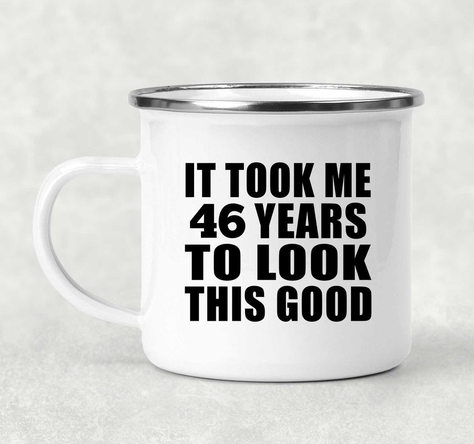 46th Birthday Took Me 46 Years To Look This Good - 12oz Camping Mug