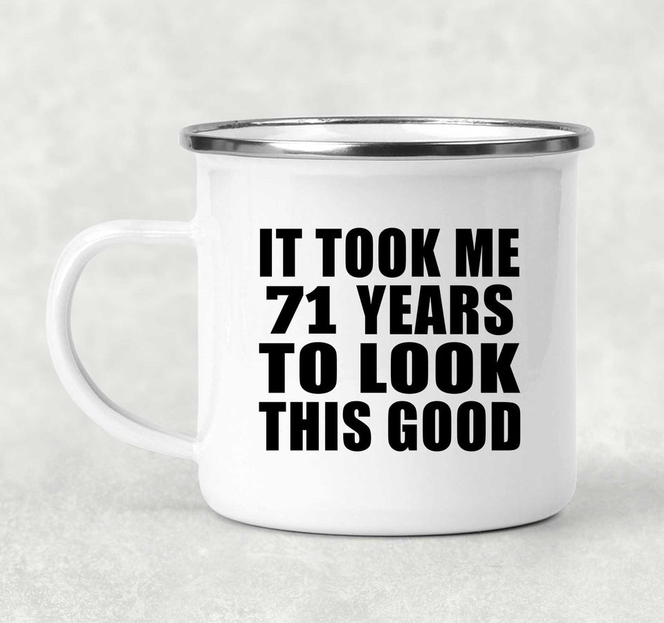 71st Birthday Took Me 71 Years To Look This Good - 12oz Camping Mug