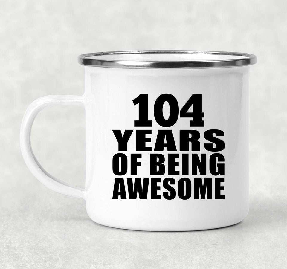 104th Birthday 104 Years Of Being Awesome - 12oz Camping Mug