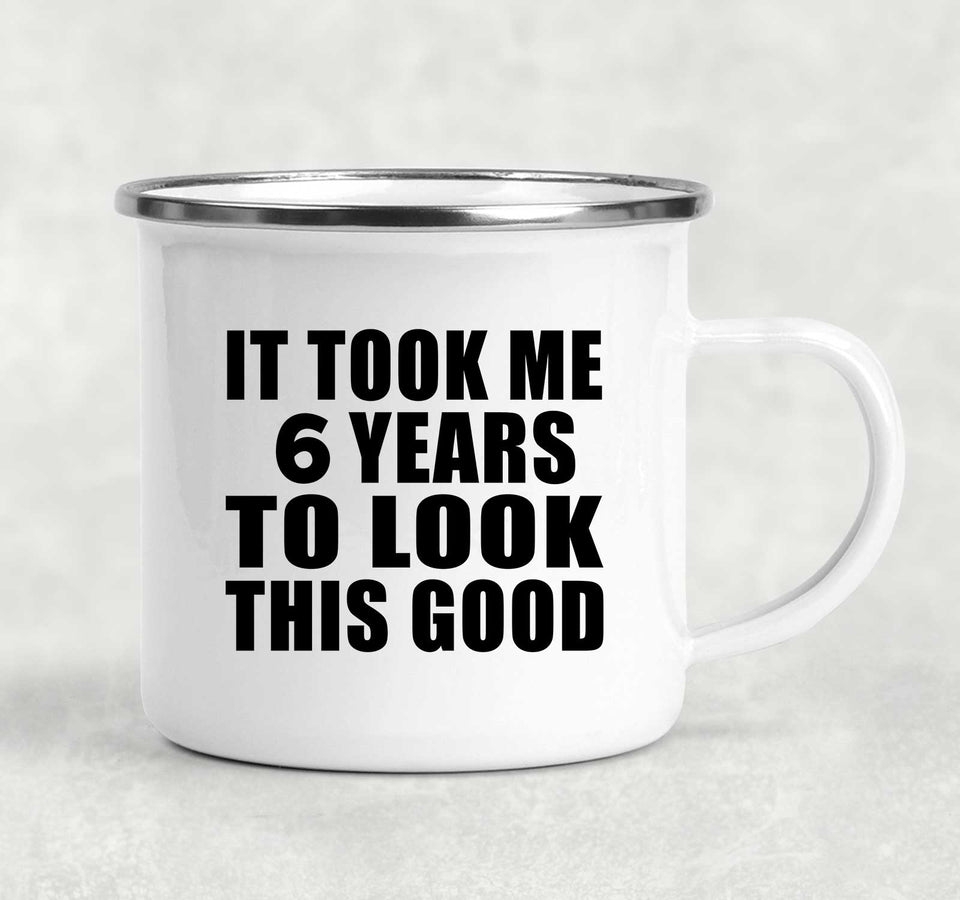 6th Birthday Took Me 6 Years To Look This Good - 12oz Camping Mug