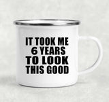 6th Birthday Took Me 6 Years To Look This Good - 12oz Camping Mug