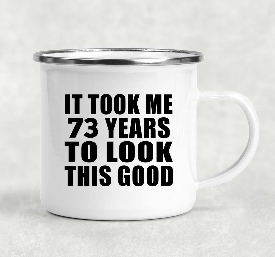 73rd Birthday Took Me 73 Years To Look This Good - 12oz Camping Mug