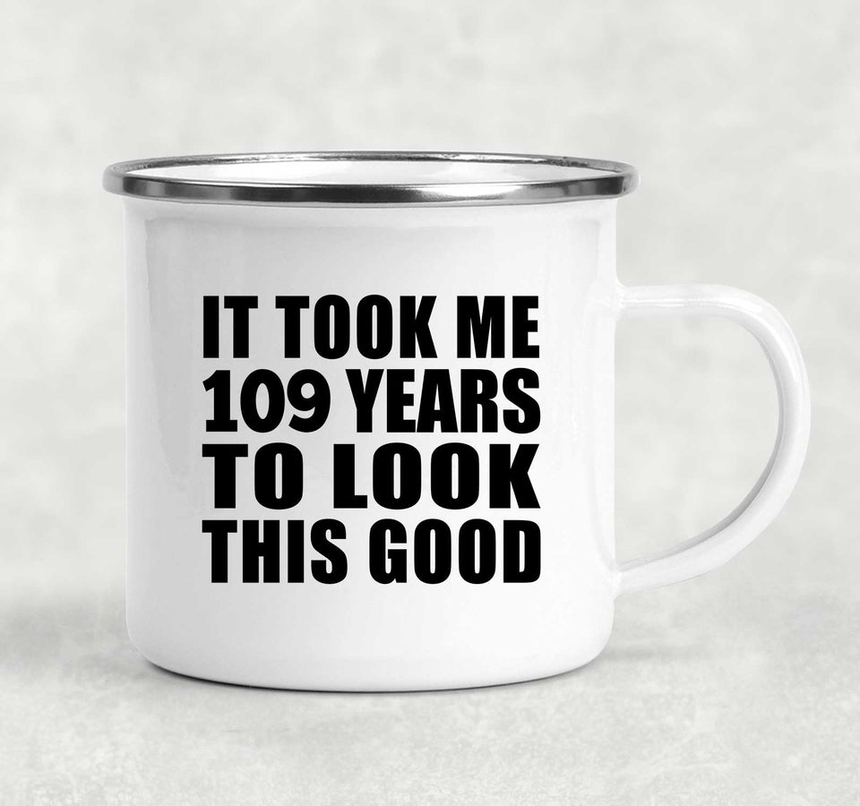 109th Birthday Took Me 109 Years To Look This Good - 12oz Camping Mug
