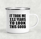 112th Birthday Took Me 112 Years To Look This Good - 12oz Camping Mug