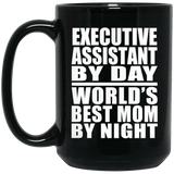 Executive Assistant By Day World's Best Mom By Night - 15 Oz Coffee Mug Black