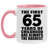 65th Birthday First 65 Years of Childhood Are The Hardest - 11oz Accent Mug Pink