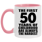 50th Birthday First 50 Years of Childhood Are The Hardest - 11oz Accent Mug Pink