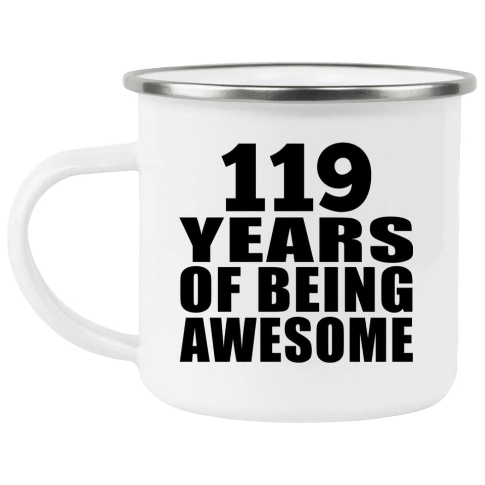 119th Birthday 119 Years Of Being Awesome - 12oz Camping Mug