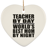 Teacher By Day World's Best Mom By Night - Heart Ornament