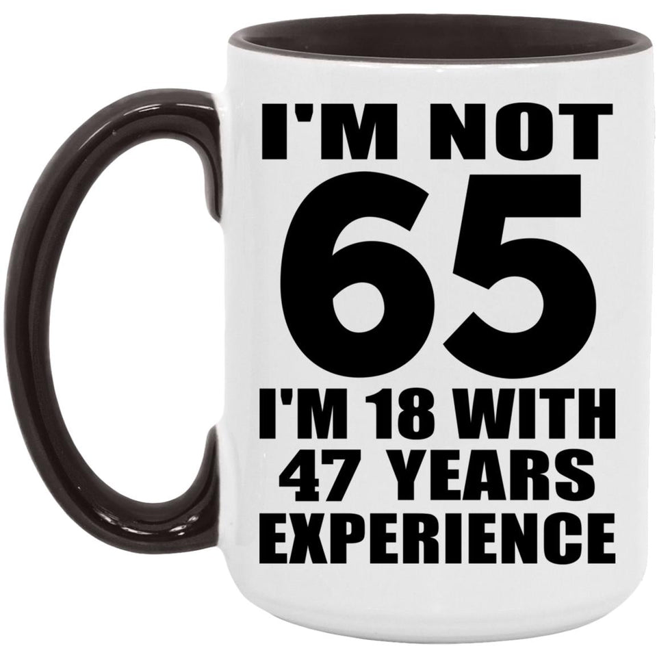 65th Birthday I'm Not 65 I'm 18 With 47 Years Experience - 15oz Accent Mug Black